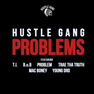 Album Problems (feat. T.I., B.o.B, Problem, Trae Tha Truth, Mac Boney & Young Dro) - Single from Hustle Gang