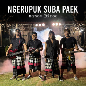 Listen to Ngerupuk Suba Paek song with lyrics from Nanoe Biroe