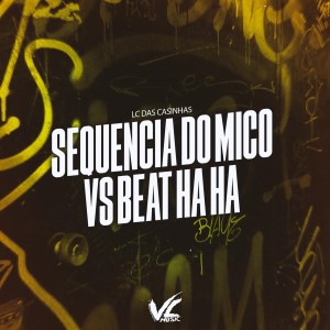 收聽LC DAS CASINHAS的Sequencia do Mico Vs Beat Ha Ha (feat. Mc Thay RJ) (Explicit)歌詞歌曲