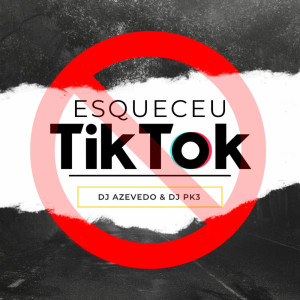 Album ESQUECEU TIK TOK (Explicit) from DJ AZEVEDO ORIGINAL