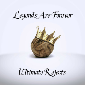 ดาวน์โหลดและฟังเพลง Legends Are Forever พร้อมเนื้อเพลงจาก Ultimate Rejects