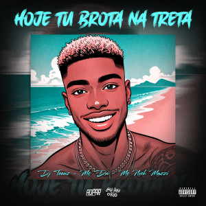 收聽Eu Sou o Rio的HOJE TU BROTA NA TRETA - DJ TEEUZ - MC DN - NIC MAZZI (Explicit)歌詞歌曲