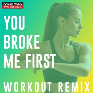 收聽Power Music Workout的You Broke Me First (Workout Remix 128 BPM)歌詞歌曲
