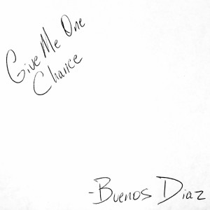 ดาวน์โหลดและฟังเพลง Give Me One Chance พร้อมเนื้อเพลงจาก Buenos Diaz