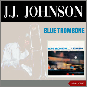 J.J. Johnson的專輯Blue Trombone (Album of 1957)