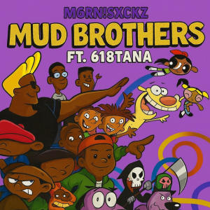 收聽M6RN!SXCKZ的mud brothers (Explicit)歌詞歌曲