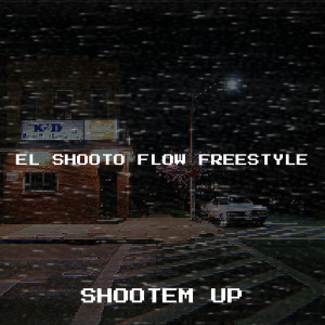 Listen to El Shooto Flow Freestyle (Explicit) song with lyrics from Shootem Up