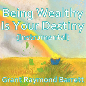 Dengarkan lagu Being Wealthy Is Your Destiny (Instrumental) nyanyian Grant Raymond Barrett dengan lirik