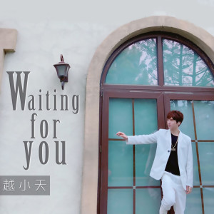 Listen to Waiting For You (完整版) song with lyrics from 越小天