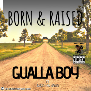 ดาวน์โหลดและฟังเพลง Born and Raised (Explicit) พร้อมเนื้อเพลงจาก Gualla Boy
