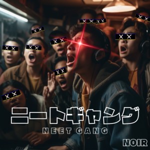 NEET GANG dari Noir