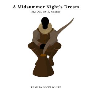 Listen to A Midsummer Night's Dream Retold by E. Nesbit song with lyrics from Nicki White