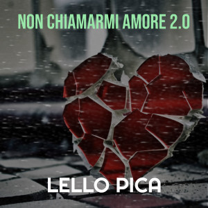 Listen to Non chiamarmi amore 2.0 song with lyrics from Lello Pica