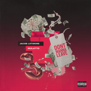 Jacob Latimore的专辑Don't Wanna Leave (feat. Mulatto)