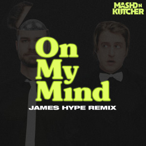 Mashd N Kutcher的專輯On My Mind (James Hype Remix)