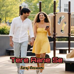 ดาวน์โหลดและฟังเพลง Tere Aane Se พร้อมเนื้อเพลงจาก Suraj Goswami