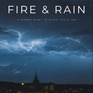 อัลบัม Fire & Rain: A Stormy Night To Sleep Like A Log ศิลปิน Sleeping Music