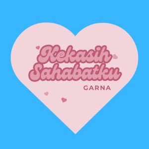 Dengarkan lagu Kekasih Sahabatku nyanyian Garna dengan lirik
