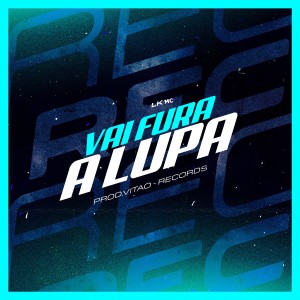 Listen to Vai Fura a Lupa song with lyrics from LK MC