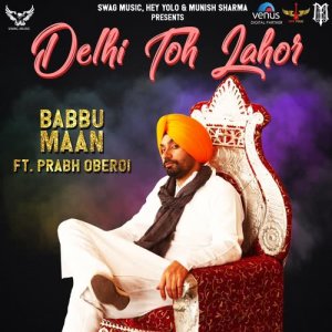 收聽Babbu Maan的Delhi Toh Lahor歌詞歌曲