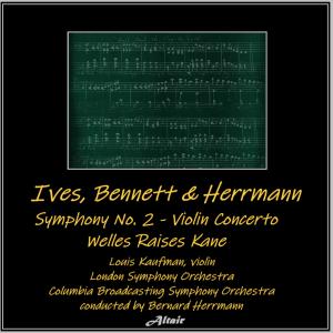 Ives, Bennett & Herrmann: Symphony NO. 2 - Violin Concerto - Welles Raises Kane