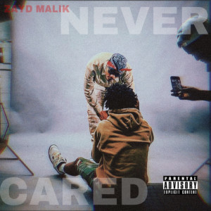 Dengarkan lagu Never Cared (Explicit) nyanyian Zayd Malik dengan lirik