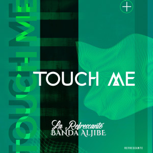 收听La Refrescante Banda Aljibe的Touch Me歌词歌曲