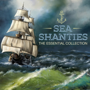 Album Sea Shanties  - The Essential Collection (Extended Edition) oleh Various