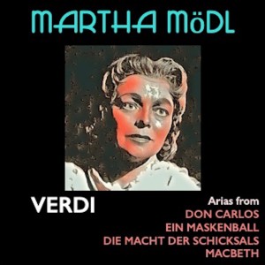 Martha Mödl sings arias from: Don Carlos · Ein Maskenball · Die Macht Des Schicksals · Macbeth