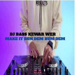 Listen to Dj Bass Kewer Wer X Make It Bun Dem Bum Dem song with lyrics from DJ CALI