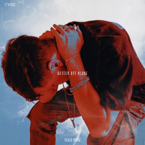 收聽CADE的Better Off Alone (TENZO Remix)歌詞歌曲