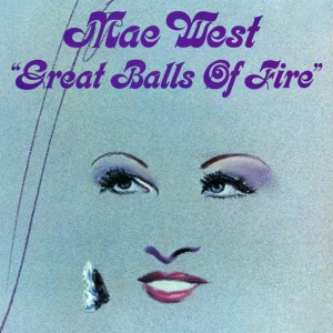 ดาวน์โหลดและฟังเพลง Great Balls of Fire พร้อมเนื้อเพลงจาก Mae West