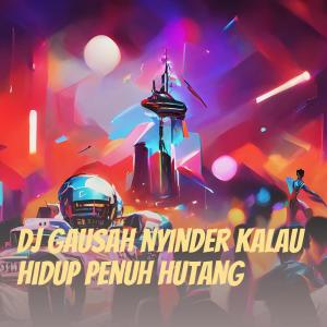 Album Dj Gausah Nyinder Kalau Hidup Penuh Hutang oleh NACAL TRALALA