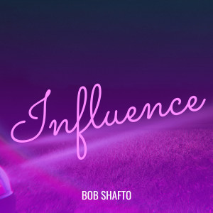 Listen to Influence song with lyrics from Bob Shafto