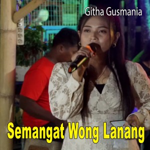Dengarkan lagu Semangat Wong Lanang nyanyian Githa Gusmania dengan lirik