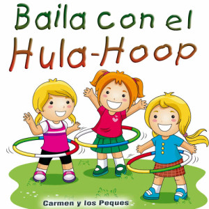 ดาวน์โหลดและฟังเพลง Baila Con el Hula-Hoop พร้อมเนื้อเพลงจาก Carmen y los Peques