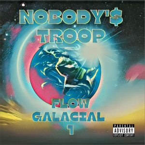 Meu Chegas的專輯Nobody'$ Troop Flow Galácial 1 (Explicit)