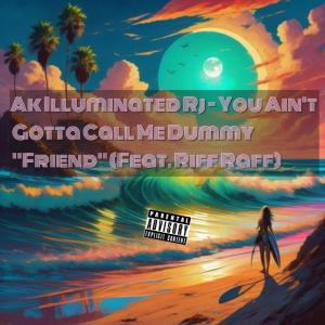 Album You Aint Gotta Call Me Dummy "Friend" (feat. Riff Raff) (Explicit) from Riff Raff