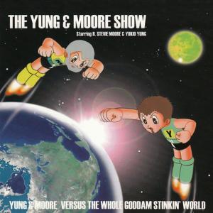 อัลบัม The Yung &amp; Moore Show: Yung &amp; Moore Versus the Whole Goddam Stinkin' World ศิลปิน Yukio Yung