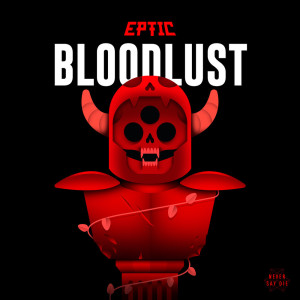 Dengarkan Bloodlust lagu dari Eptic dengan lirik
