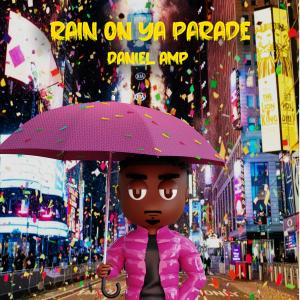 收聽Daniel AMP的Rain On Ya Parade (Explicit)歌詞歌曲
