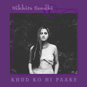 Dengarkan Khud Ko Hi Paake lagu dari Nikhita Gandhi dengan lirik