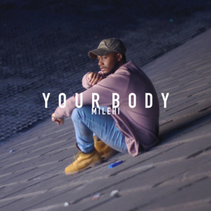 ดาวน์โหลดและฟังเพลง Your Body พร้อมเนื้อเพลงจาก Milehi