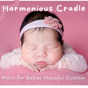 Peaceful Palace的專輯Harmonious Cradle – Music for Babies' Peaceful Slumber