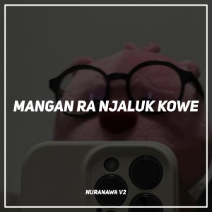 Dengarkan Mangan Ra Njaluk Kowe (Remix) lagu dari Nuranawa dengan lirik