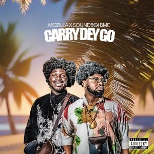 收聽Mozilla的CARRY DEY GO (feat. Soundboi BME)歌詞歌曲