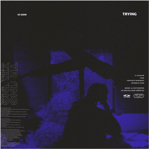 ดาวน์โหลดและฟังเพลง Trying (Explicit) พร้อมเนื้อเพลงจาก Ez Goin