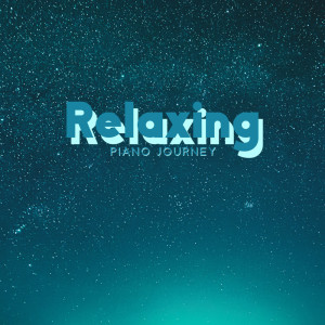 Relaxing Piano Journey (A Little Break, Uplifting and Reflective, Quiet Night Dreaming)