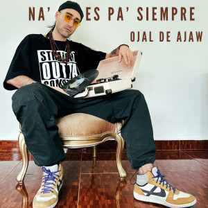 收聽Ojal De Ajaw的Na' Es Pa' Siempre歌詞歌曲