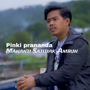Dengarkan Mananti Satitiak Ambun lagu dari Pinki Prananda dengan lirik
